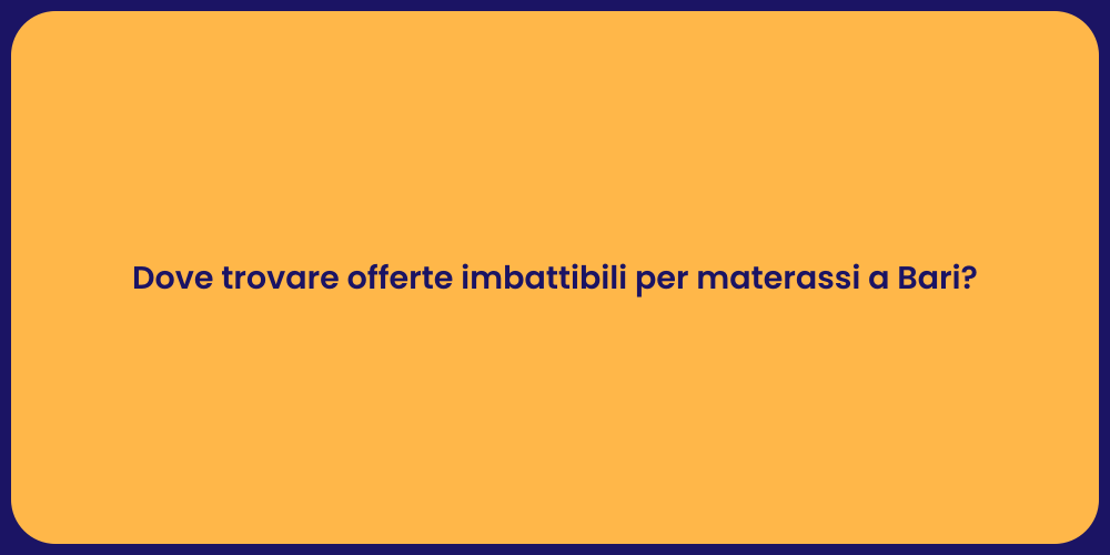 Dove trovare offerte imbattibili per materassi a Bari?