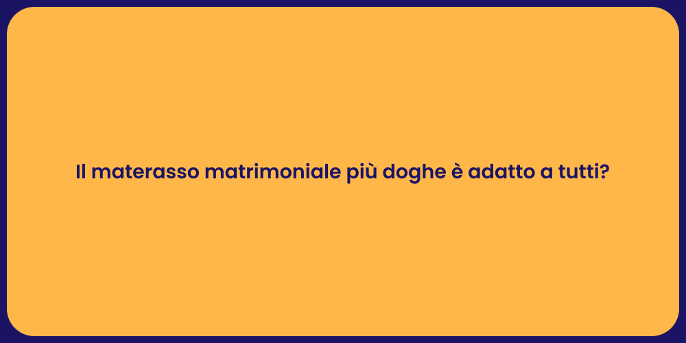 Il materasso matrimoniale più doghe è adatto a tutti?