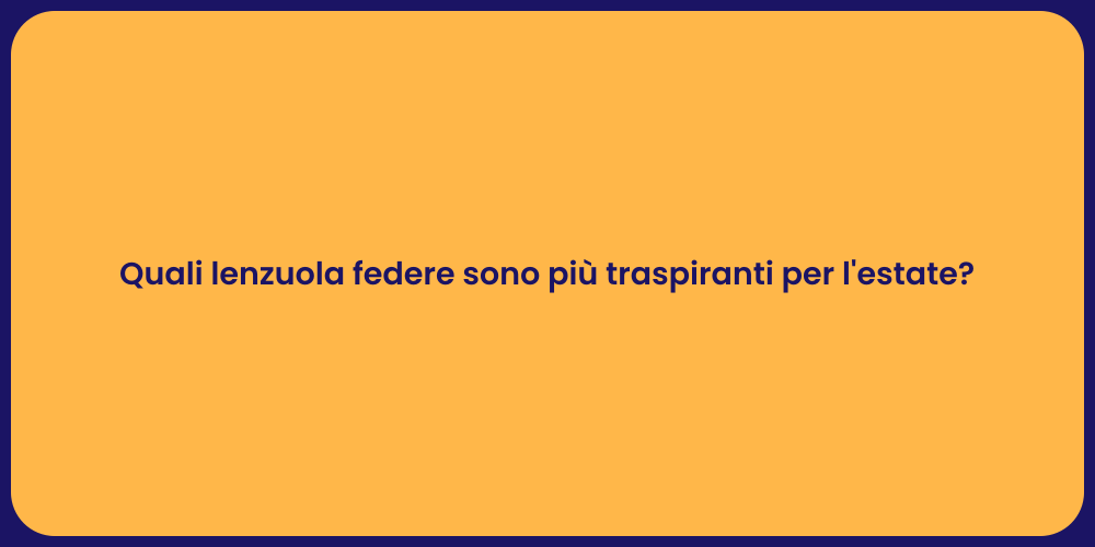 Quali lenzuola federe sono più traspiranti per l'estate?