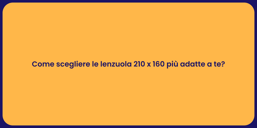 Come scegliere le lenzuola 210 x 160 più adatte a te?