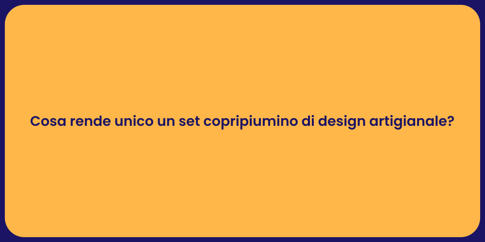 Cosa rende unico un set copripiumino di design artigianale?