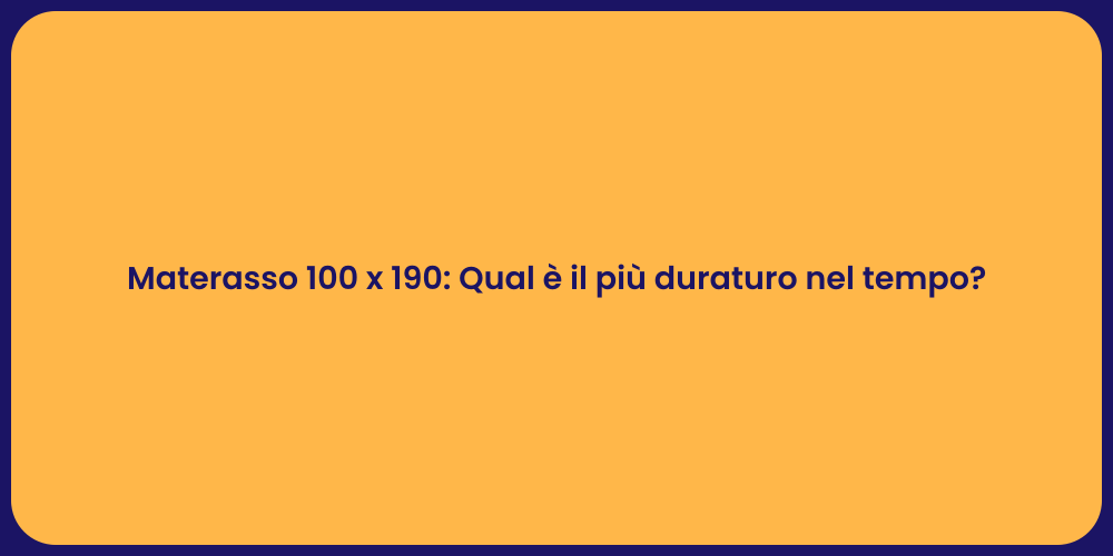 Materasso 100 x 190: Qual è il più duraturo nel tempo?