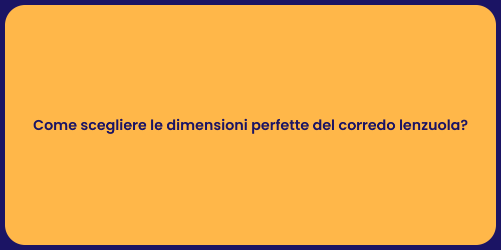 Come scegliere le dimensioni perfette del corredo lenzuola?