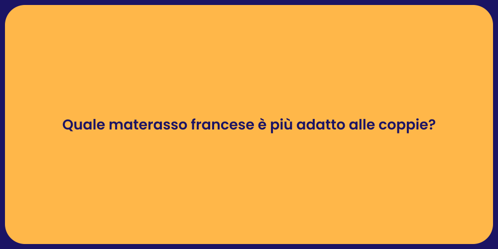Quale materasso francese è più adatto alle coppie?