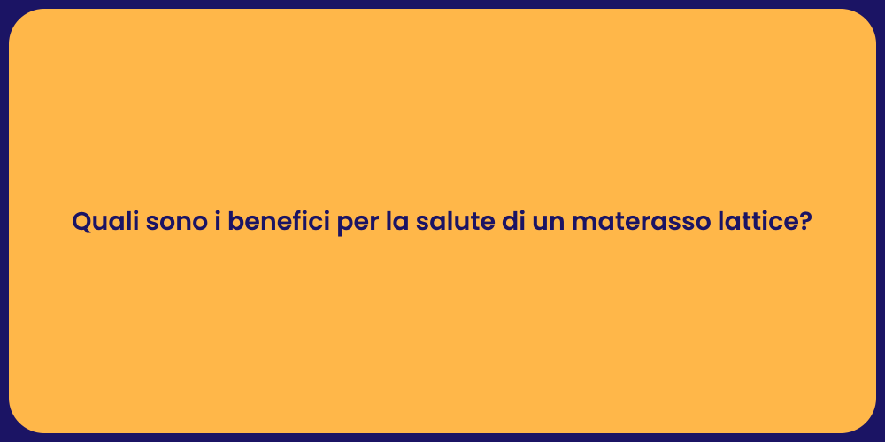 Quali sono i benefici per la salute di un materasso lattice?