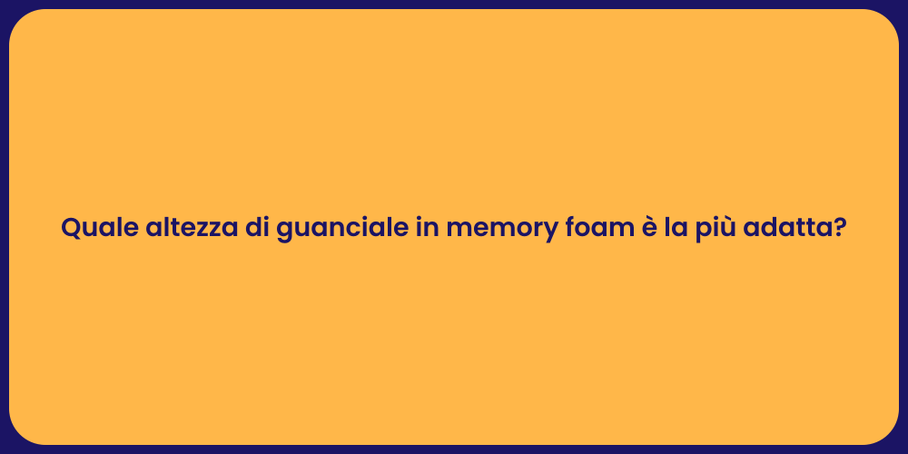 Quale altezza di guanciale in memory foam è la più adatta?