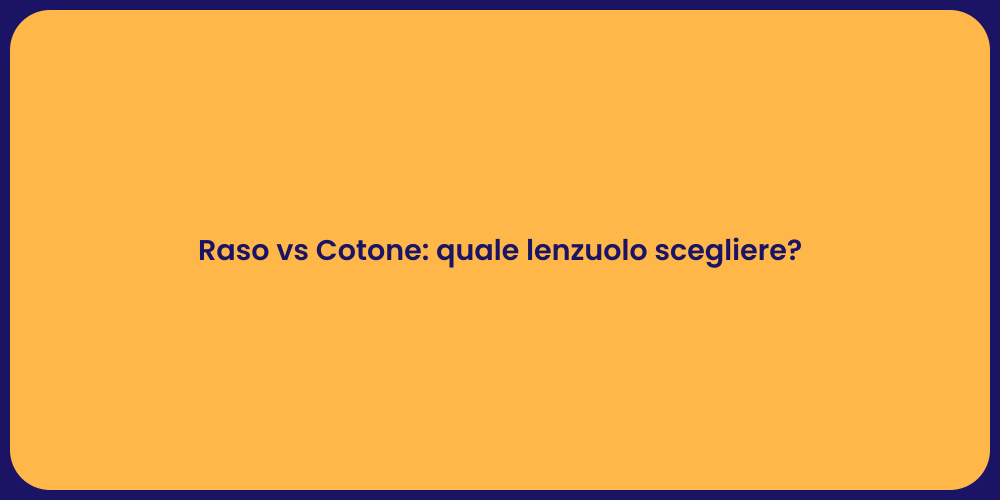 Raso vs Cotone: quale lenzuolo scegliere?
