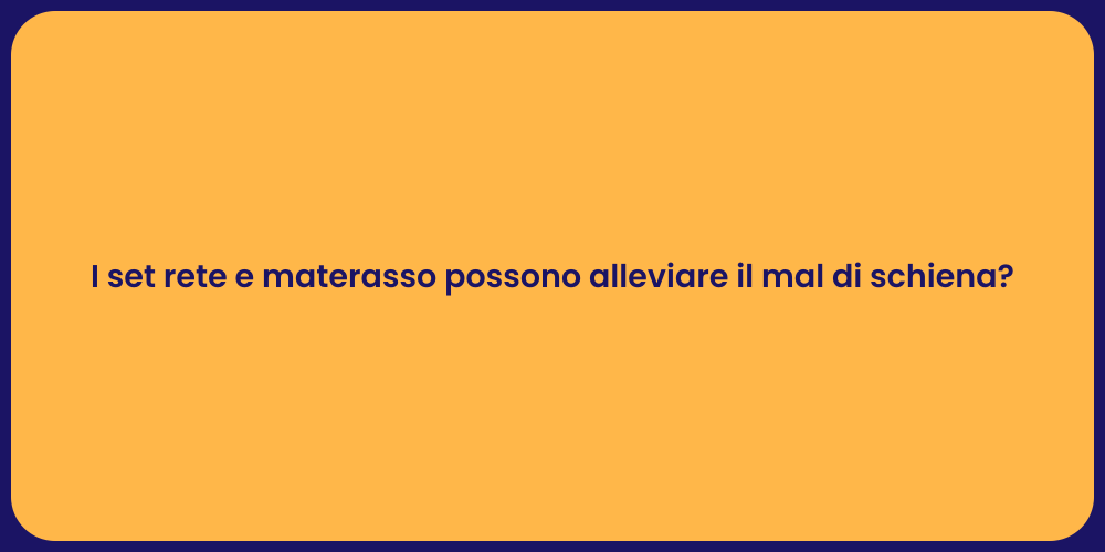 I set rete e materasso possono alleviare il mal di schiena?