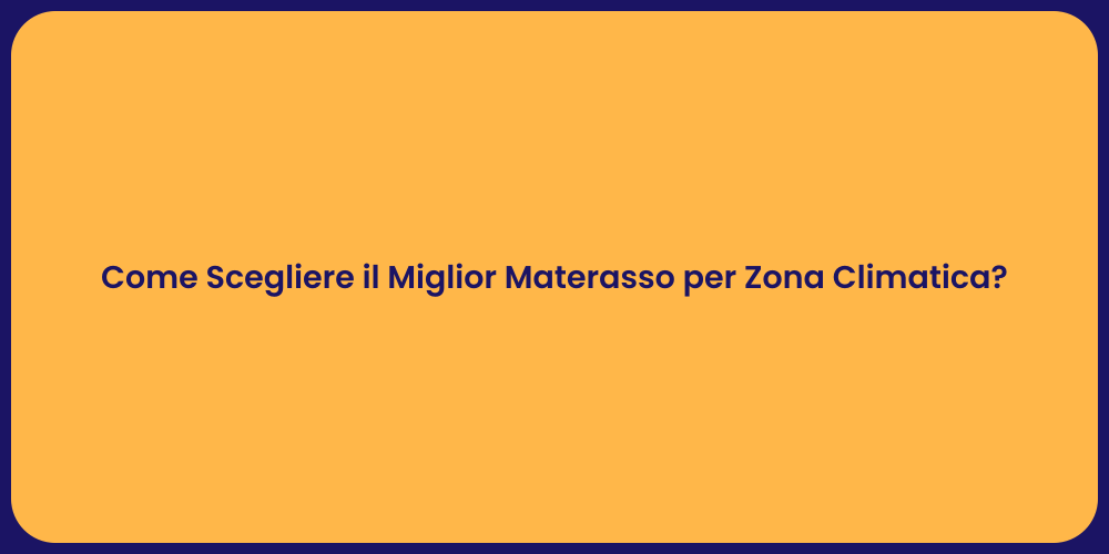Come Scegliere il Miglior Materasso per Zona Climatica?