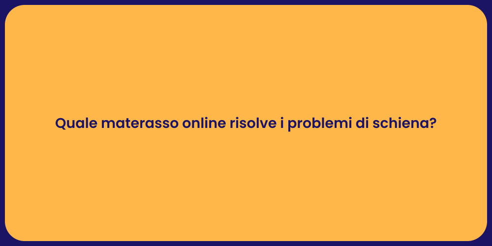 Quale materasso online risolve i problemi di schiena?