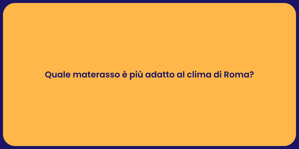 Quale materasso è più adatto al clima di Roma?