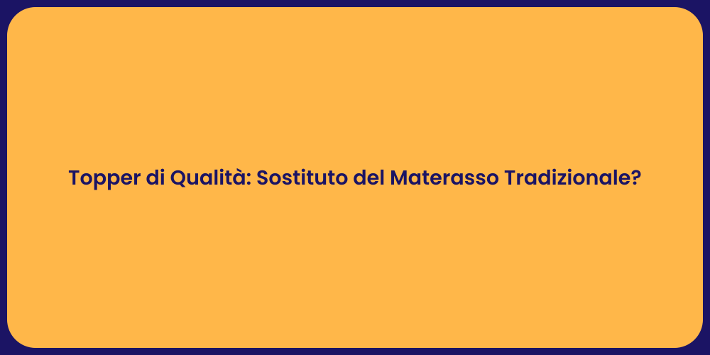 Topper di Qualità: Sostituto del Materasso Tradizionale?