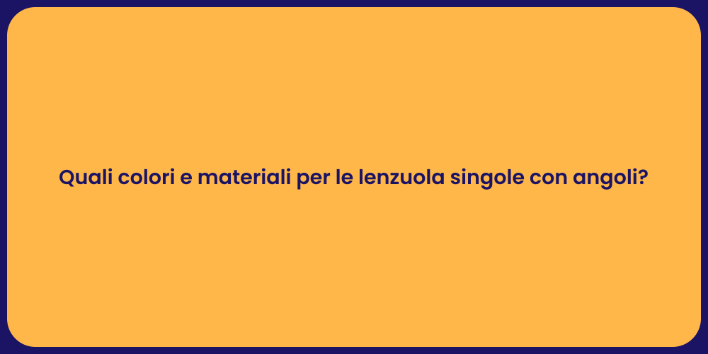 Quali colori e materiali per le lenzuola singole con angoli?