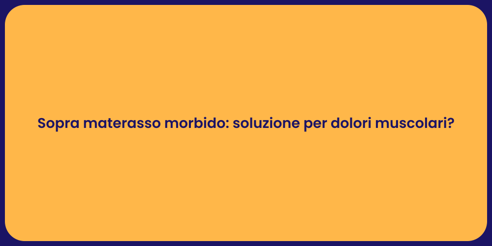 Sopra materasso morbido: soluzione per dolori muscolari?