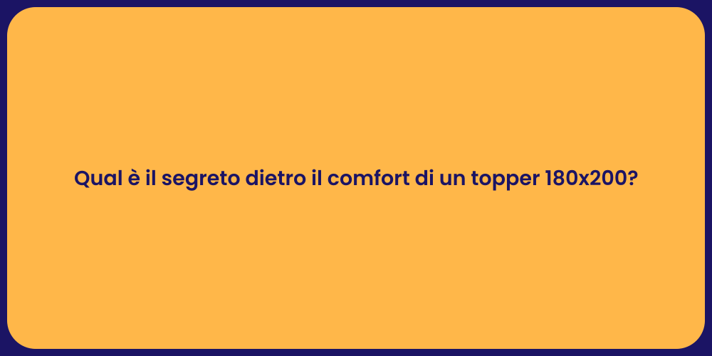 Qual è il segreto dietro il comfort di un topper 180x200?