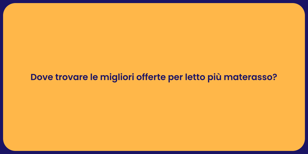 Dove trovare le migliori offerte per letto più materasso?