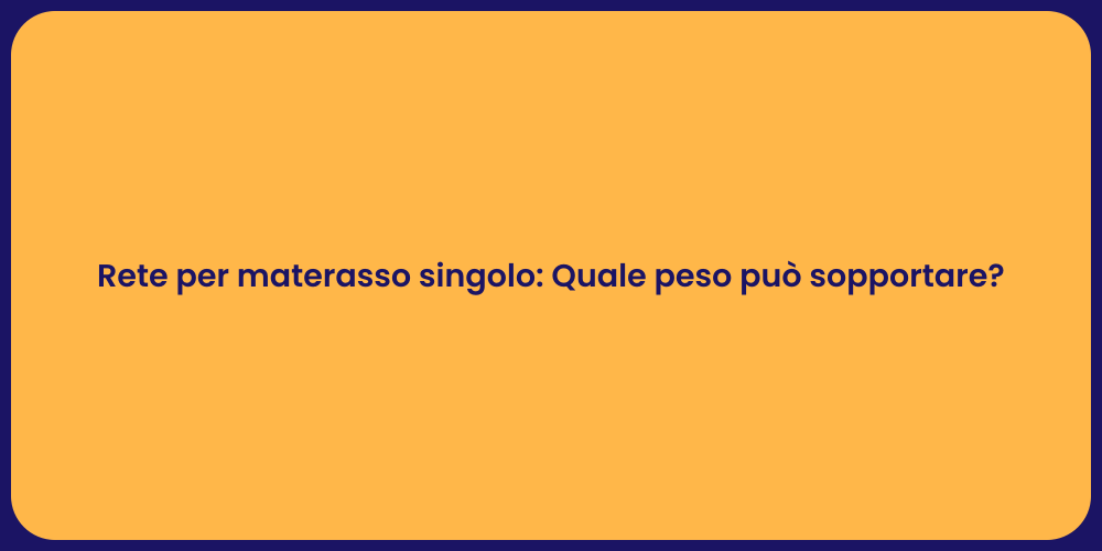 Rete per materasso singolo: Quale peso può sopportare?
