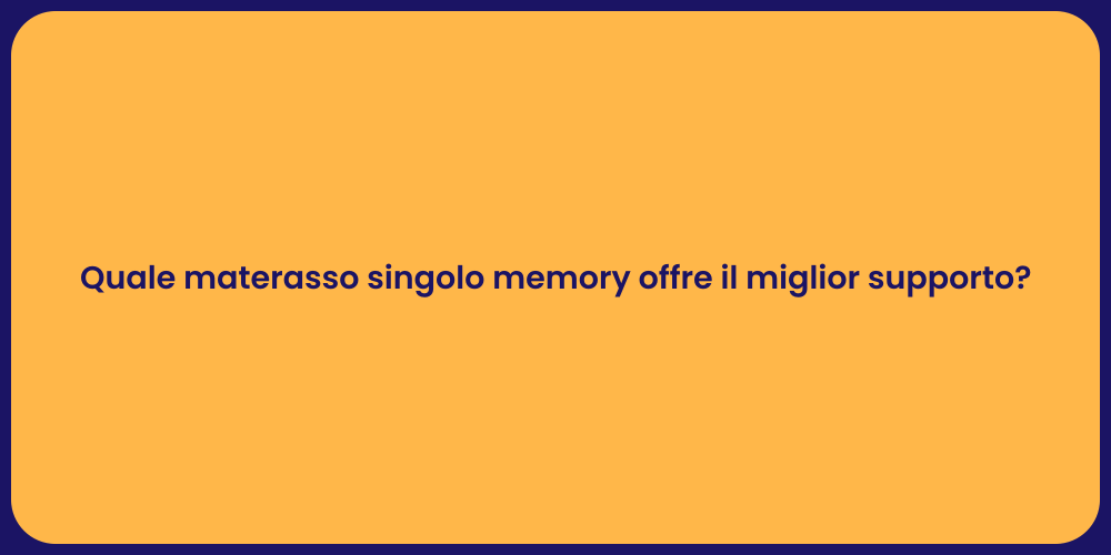 Quale materasso singolo memory offre il miglior supporto?
