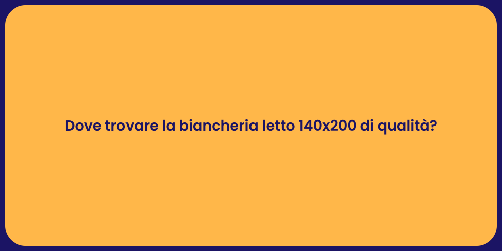 Dove trovare la biancheria letto 140x200 di qualità?