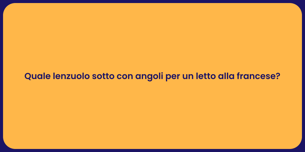 Scegliere il Lenzuolo Sotto Perfetto per Letto Francese