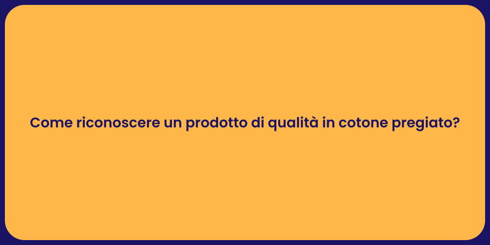 Come riconoscere un prodotto di qualità in cotone pregiato?