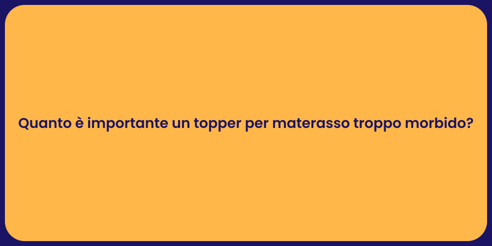 Quanto è importante un topper per materasso troppo morbido?