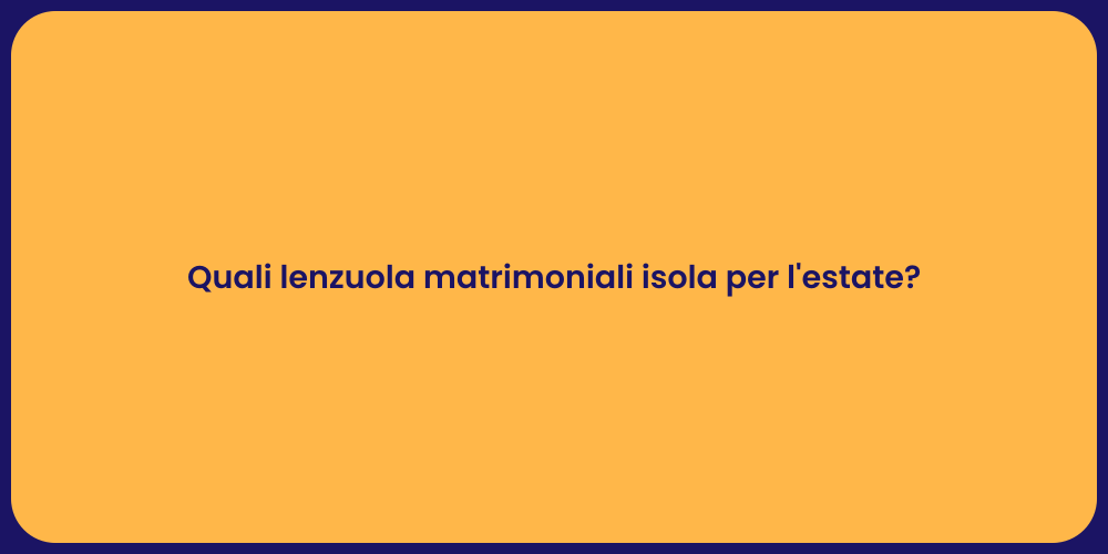 Quali lenzuola matrimoniali isola per l'estate?