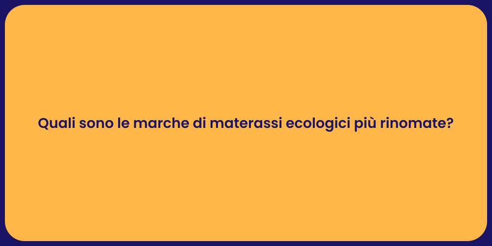Quali sono le marche di materassi ecologici più rinomate?