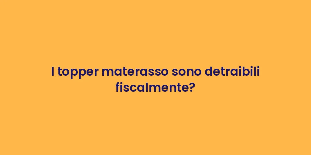 I topper materasso sono detraibili fiscalmente?