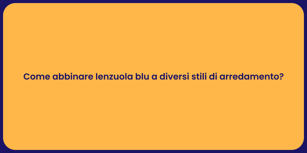 Come abbinare lenzuola blu a diversi stili di arredamento?