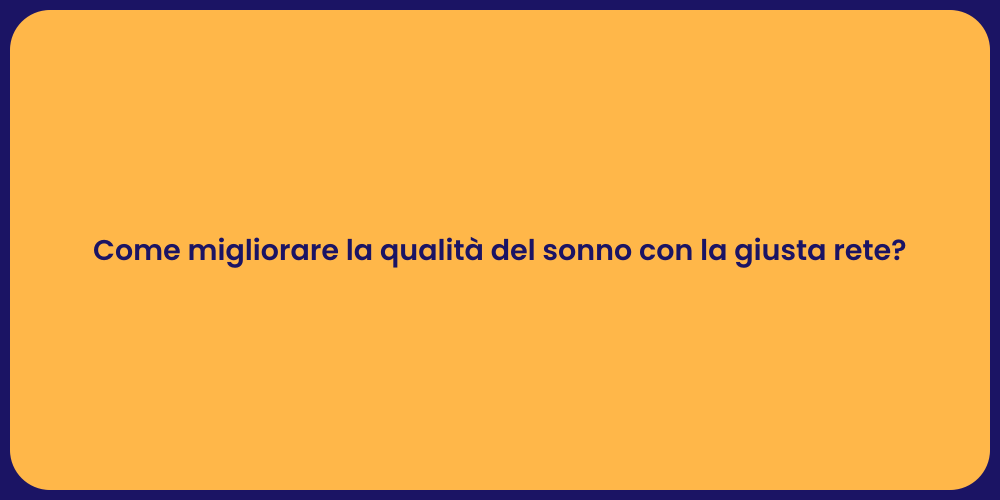 Come migliorare la qualità del sonno con la giusta rete?