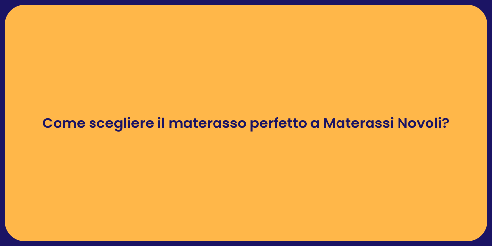 Come scegliere il materasso perfetto a Materassi Novoli?