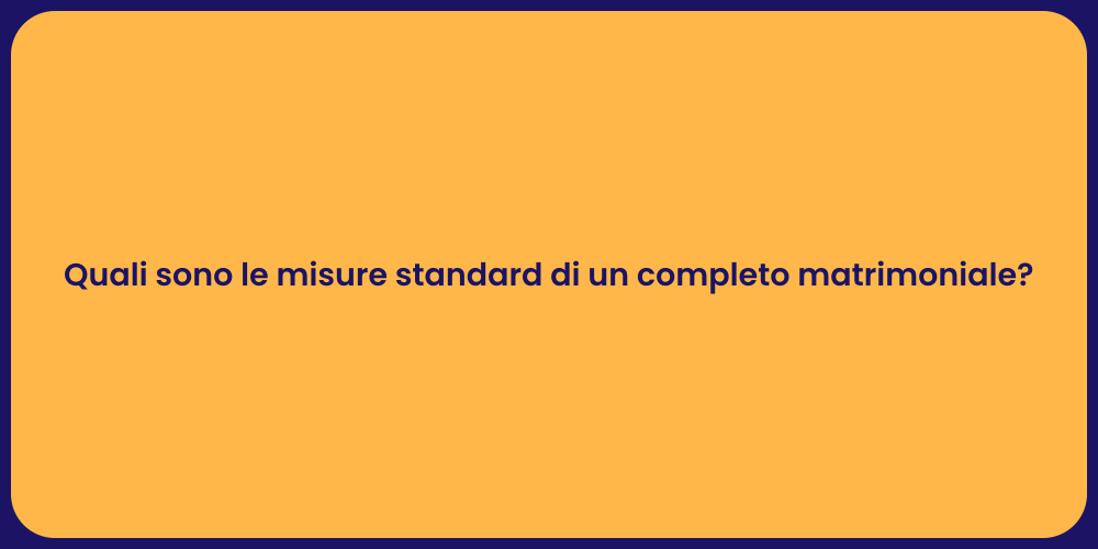 Quali sono le misure standard di un completo matrimoniale?