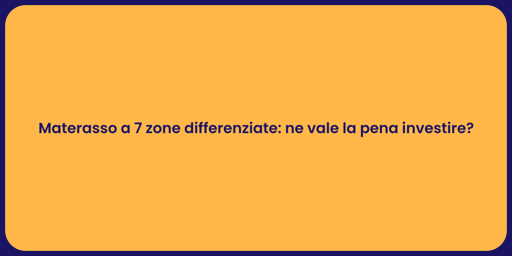 Materasso a 7 zone differenziate: ne vale la pena investire?