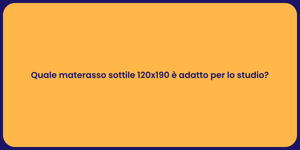 Quale materasso sottile 120x190 è adatto per lo studio?