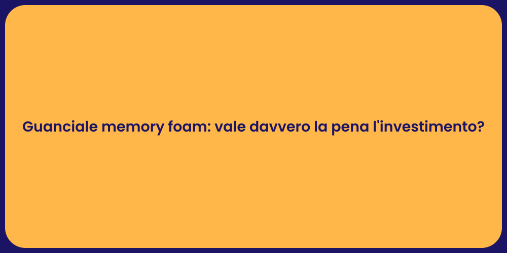 Guanciale memory foam: vale davvero la pena l'investimento?