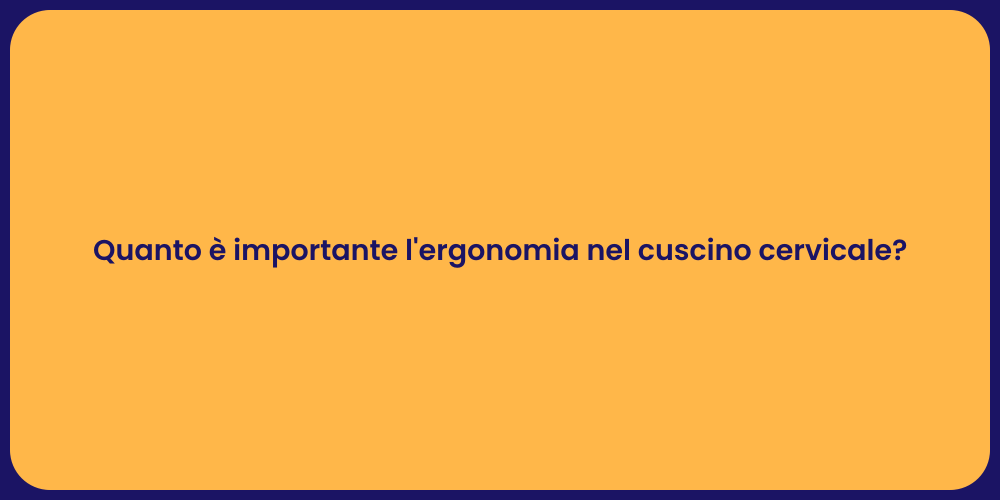 Quanto è importante l'ergonomia nel cuscino cervicale?