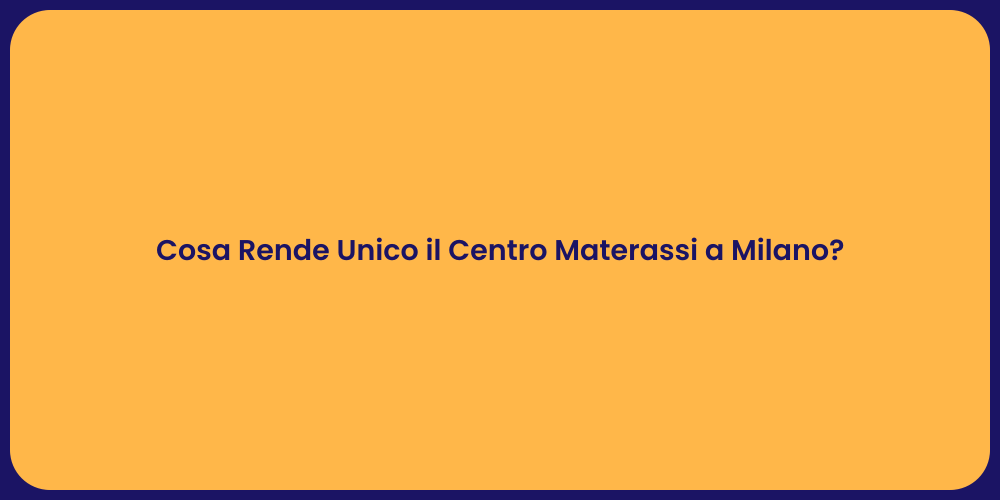 Cosa Rende Unico il Centro Materassi a Milano?