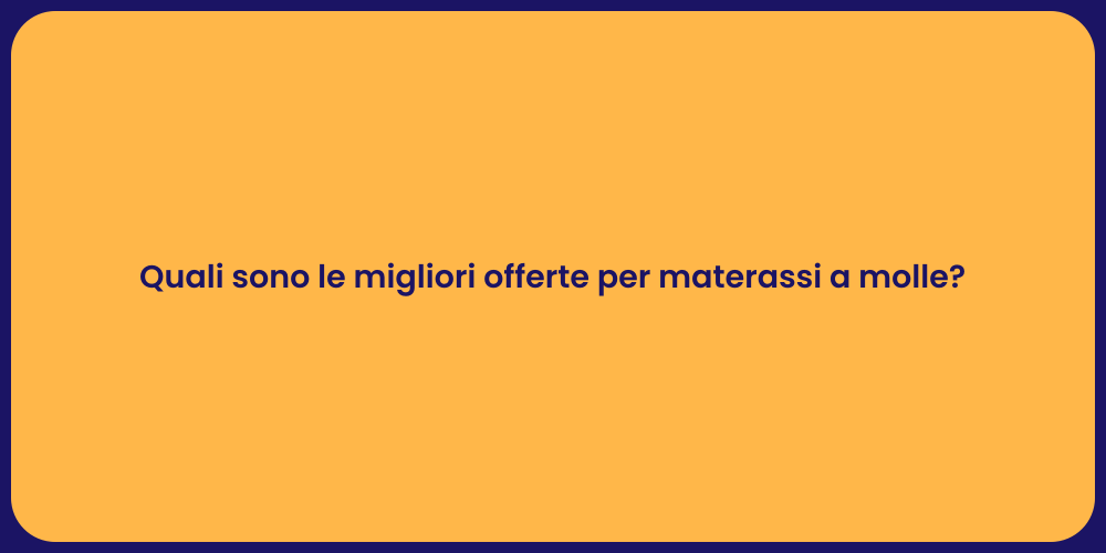 Quali sono le migliori offerte per materassi a molle?