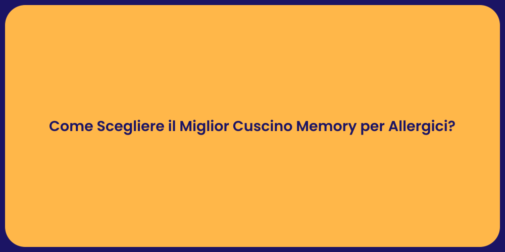 Come Scegliere il Miglior Cuscino Memory per Allergici?