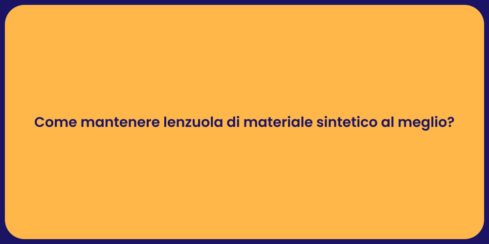 Come mantenere lenzuola di materiale sintetico al meglio?
