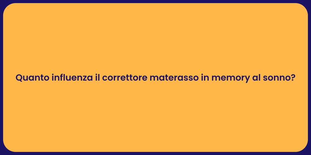Quanto influenza il correttore materasso in memory al sonno?
