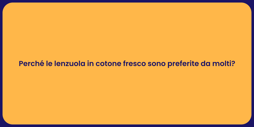 Perché le lenzuola in cotone fresco sono preferite da molti?