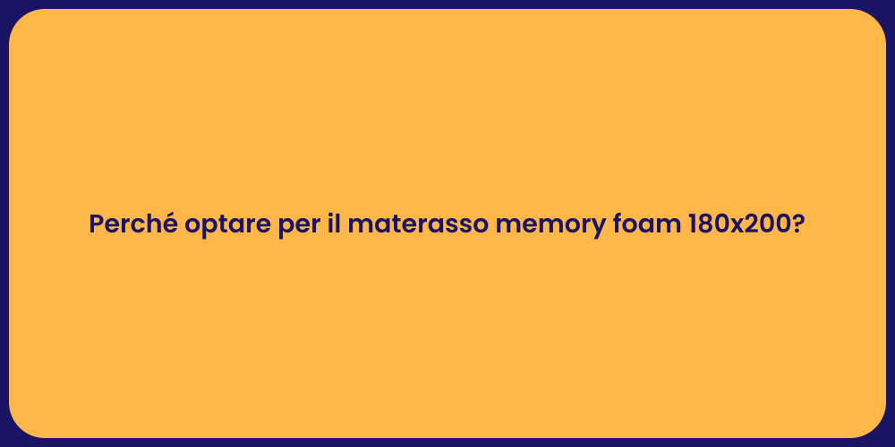 Perché optare per il materasso memory foam 180x200?