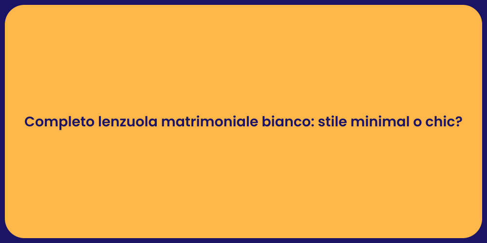 Completo lenzuola matrimoniale bianco: stile minimal o chic?