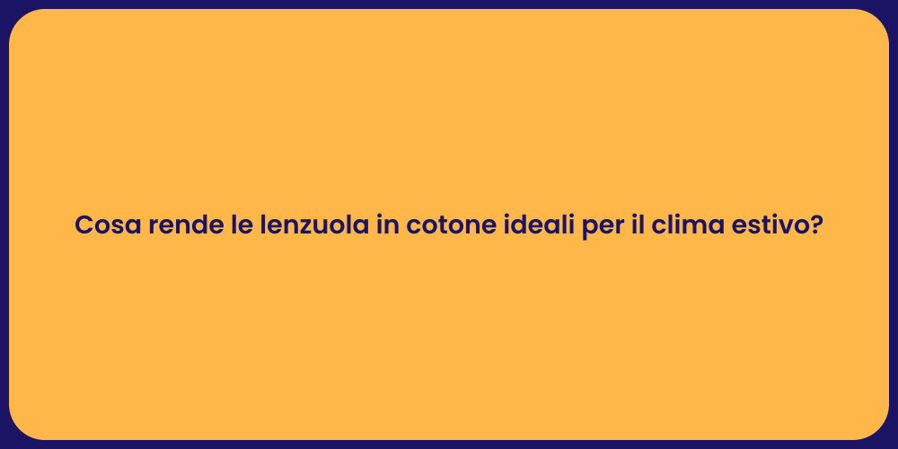 Cosa rende le lenzuola in cotone ideali per il clima estivo?