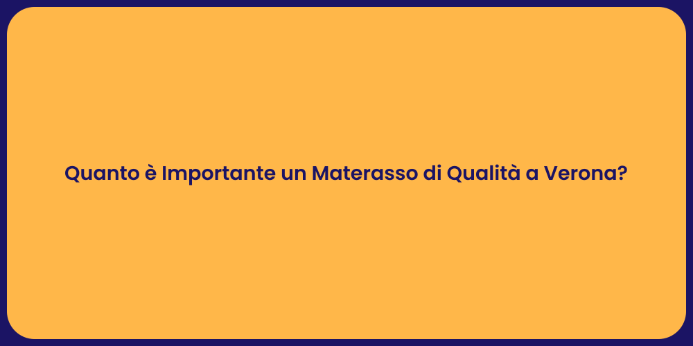 Quanto è Importante un Materasso di Qualità a Verona?