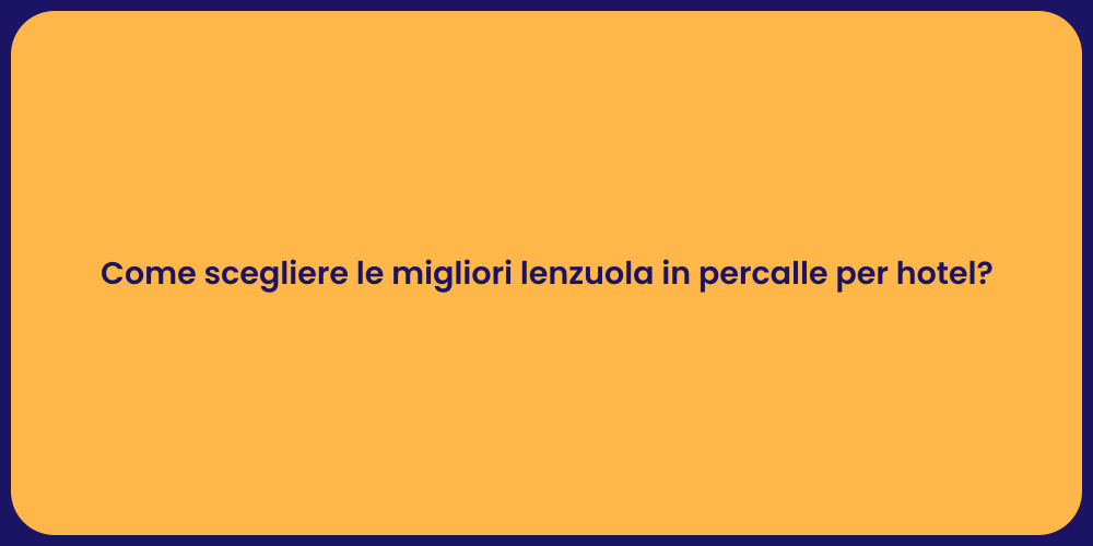 Come scegliere le migliori lenzuola in percalle per hotel?