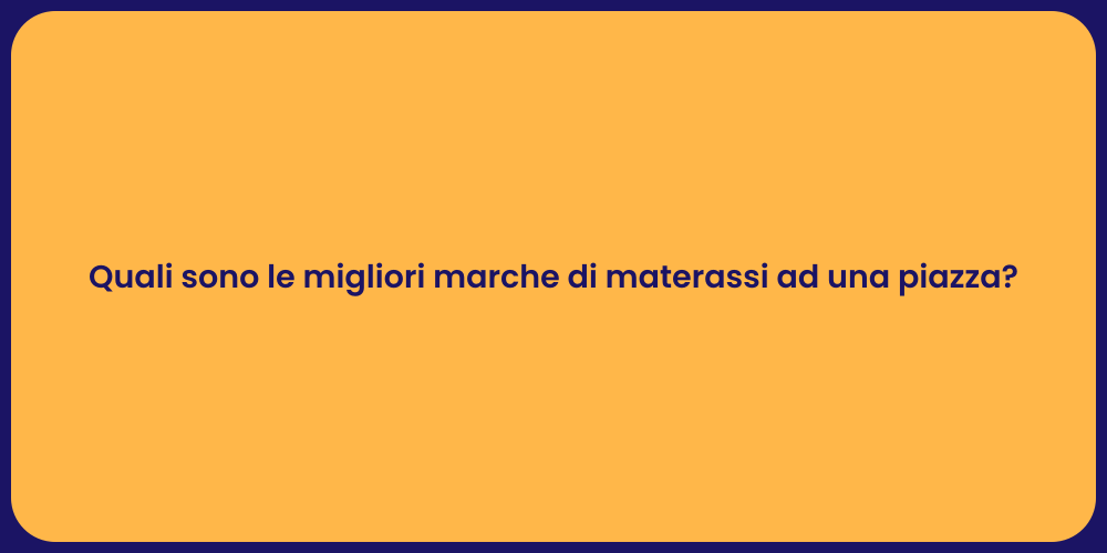 Quali sono le migliori marche di materassi ad una piazza?