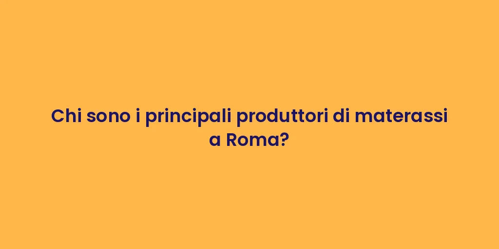 Chi sono i principali produttori di materassi a Roma?